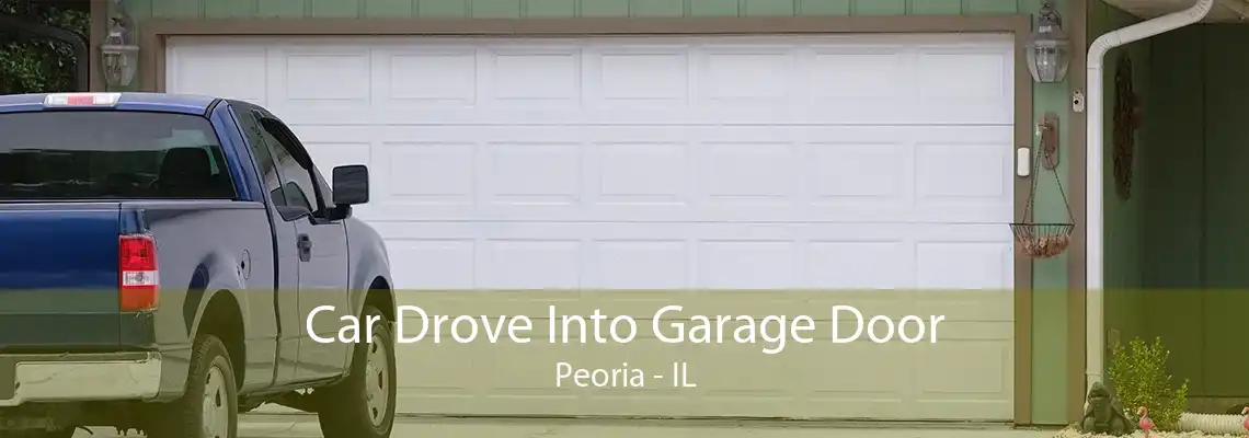 Car Drove Into Garage Door Peoria - IL