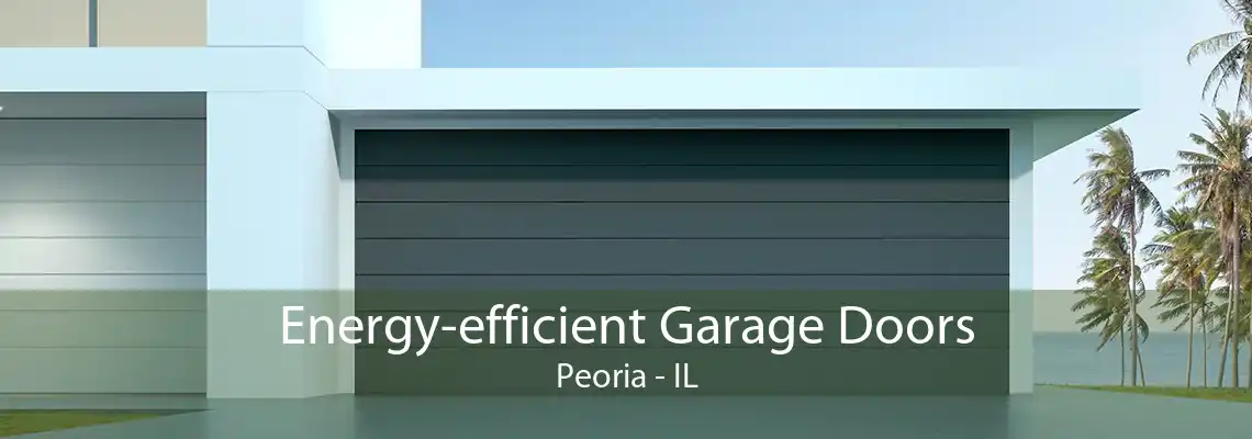 Energy-efficient Garage Doors Peoria - IL