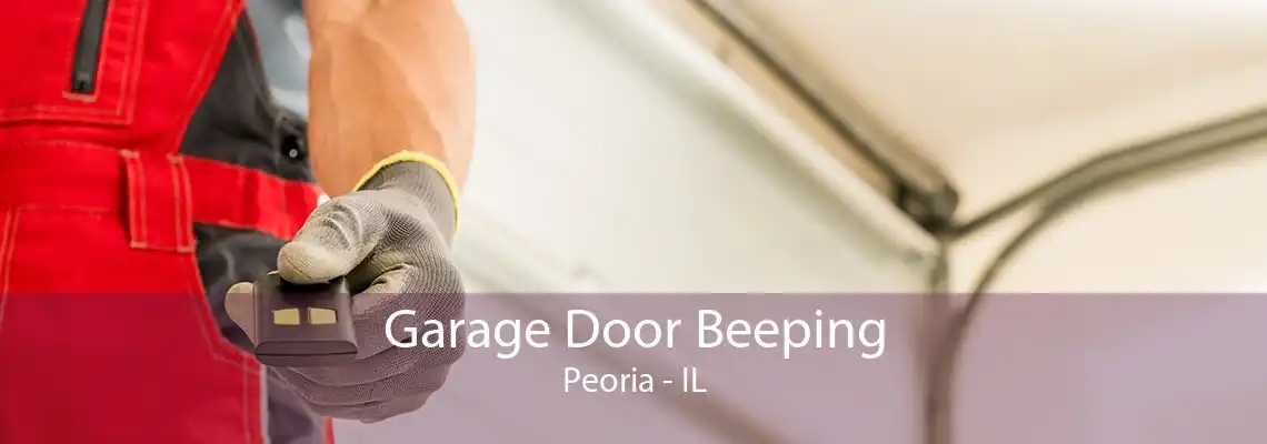 Garage Door Beeping Peoria - IL