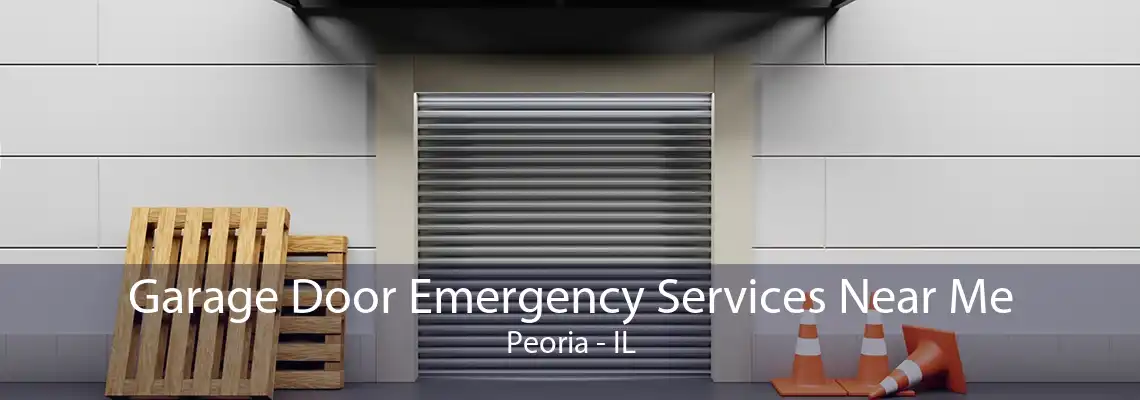 Garage Door Emergency Services Near Me Peoria - IL