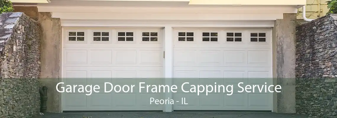 Garage Door Frame Capping Service Peoria - IL