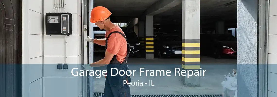 Garage Door Frame Repair Peoria - IL