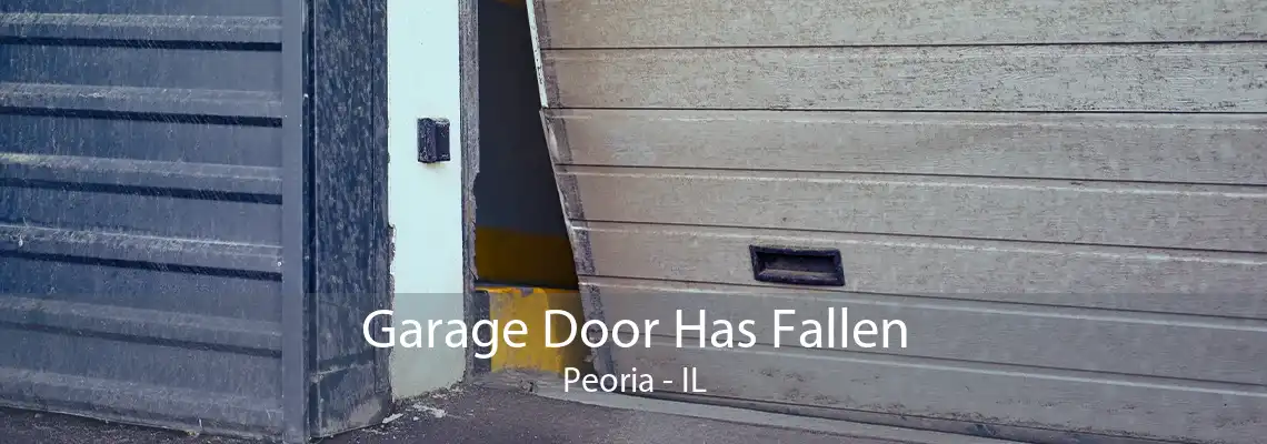 Garage Door Has Fallen Peoria - IL