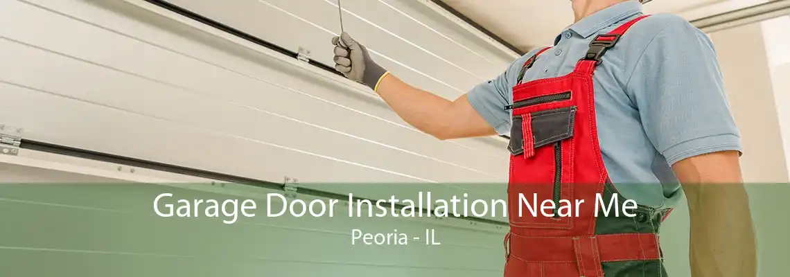 Garage Door Installation Near Me Peoria - IL