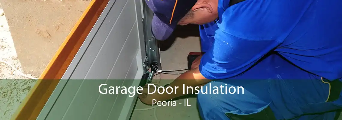 Garage Door Insulation Peoria - IL