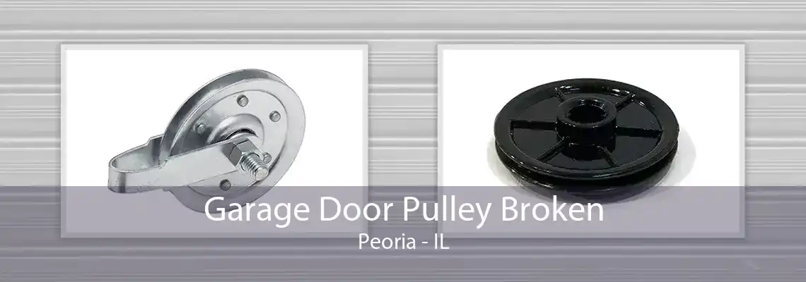 Garage Door Pulley Broken Peoria - IL