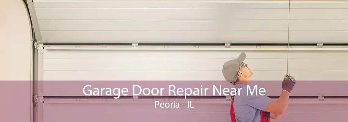 Garage Door Repair Near Me Peoria - IL