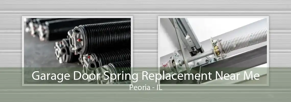 Garage Door Spring Replacement Near Me Peoria - IL