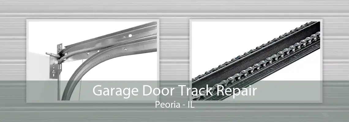 Garage Door Track Repair Peoria - IL