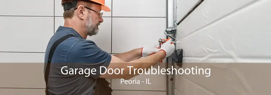 Garage Door Troubleshooting Peoria - IL