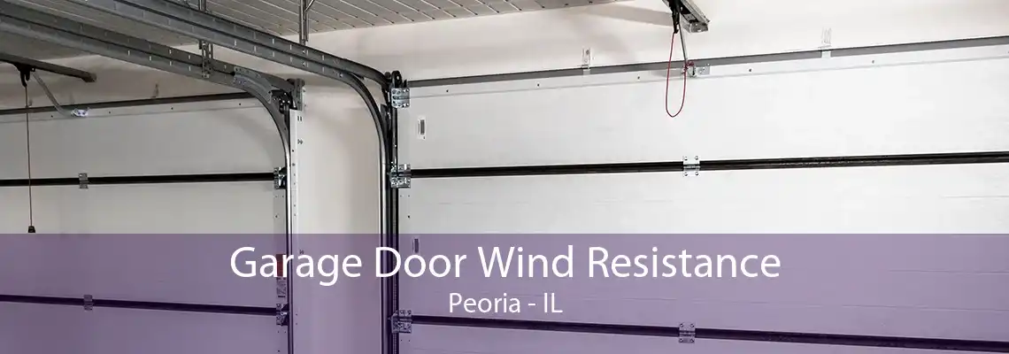 Garage Door Wind Resistance Peoria - IL