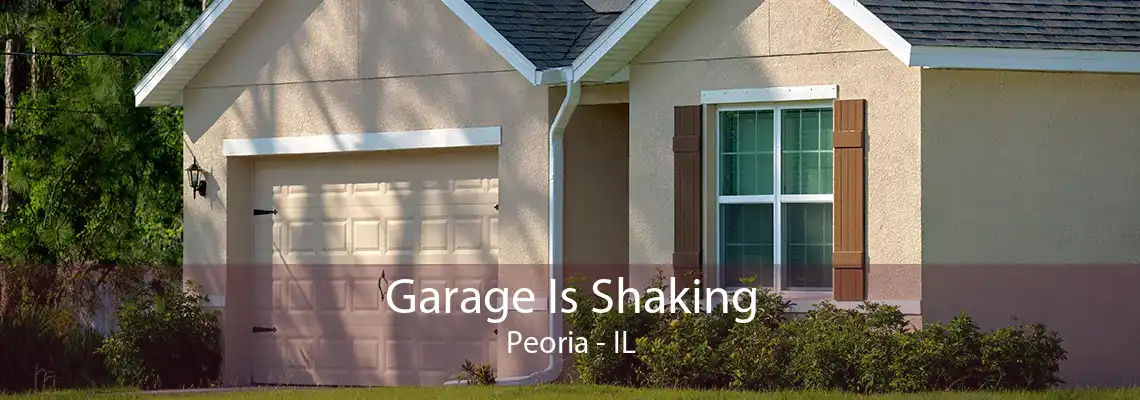 Garage Is Shaking Peoria - IL