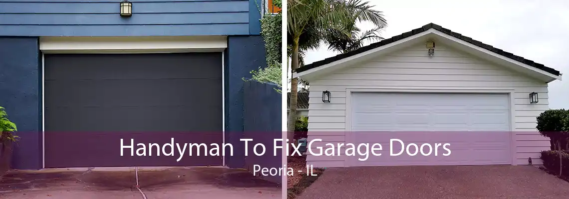 Handyman To Fix Garage Doors Peoria - IL