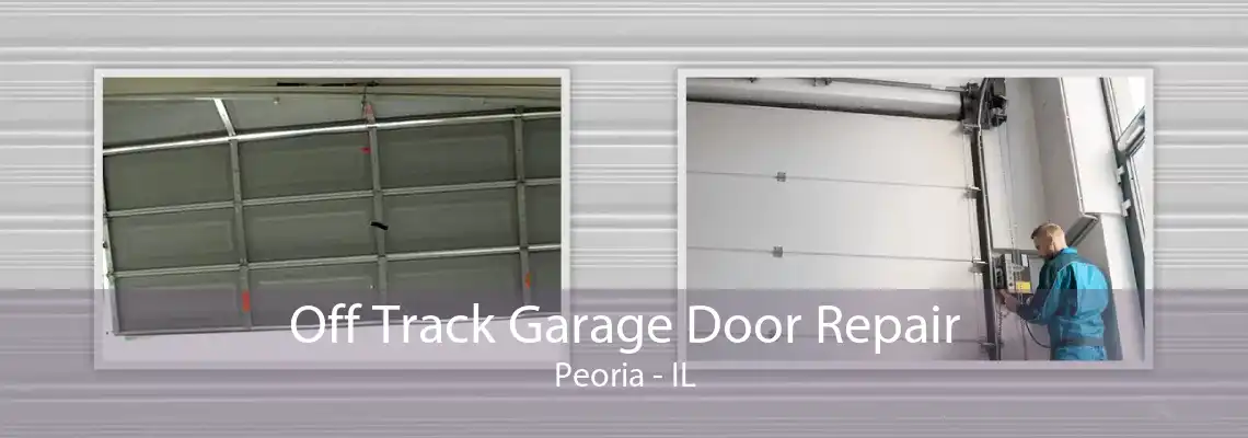 Off Track Garage Door Repair Peoria - IL